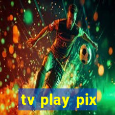 tv play pix